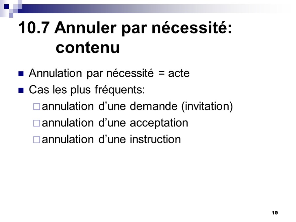 19 10.7 Annuler par nécessité: contenu Annulation par nécessité = acte Cas les plus 19 10.7 Annuler par nécessité: contenu Annulation par nécessité = acte Cas les plus